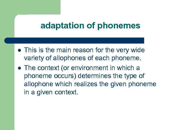 adaptation of phonemes l l This is the main reason for the very wide