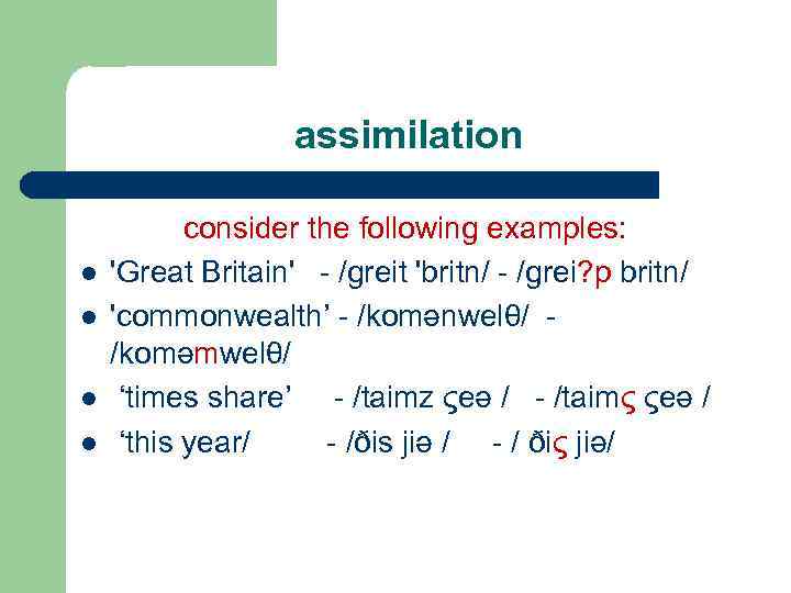 assimilation l l consider the following examples: 'Great Britain' /greit 'britn/ /grei? p britn/