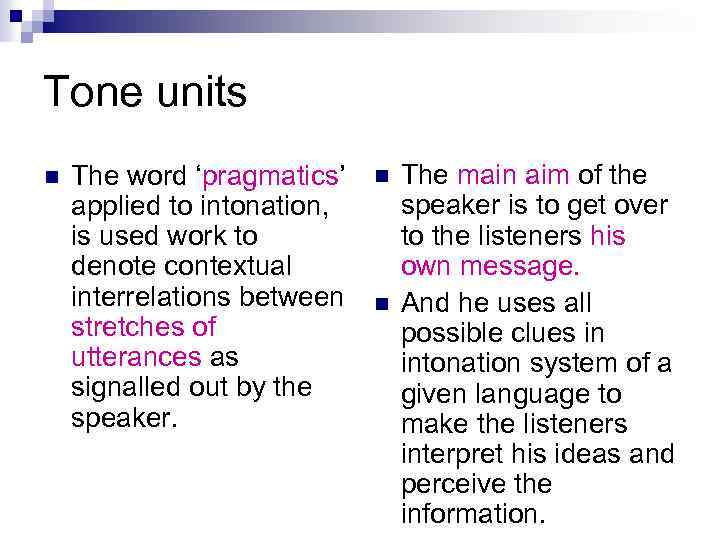 Tone units n The word ‘pragmatics’ applied to intonation, is used work to denote