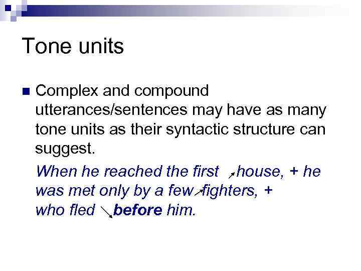 Tone units n Complex and compound utterances/sentences may have as many tone units as