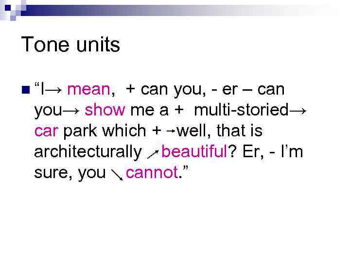 Tone units n “I→ mean, + can you, - er – can you→ show