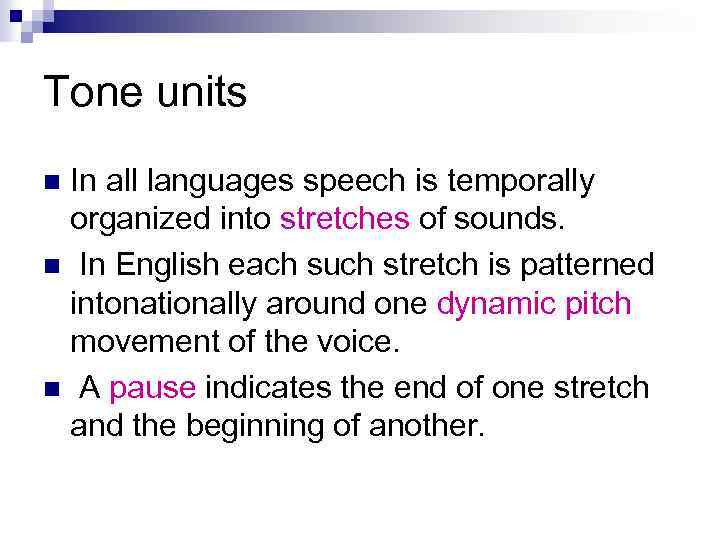 Tone units In all languages speech is temporally organized into stretches of sounds. n