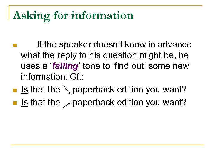 Asking for information n If the speaker doesn’t know in advance what the reply