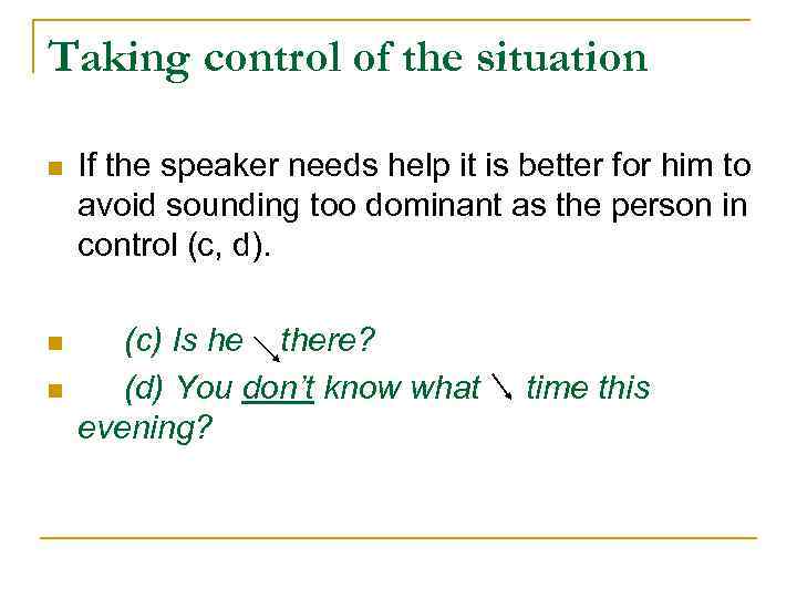 Taking control of the situation n If the speaker needs help it is better