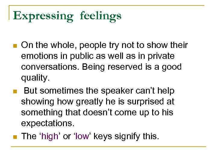 Expressing feelings n n n On the whole, people try not to show their