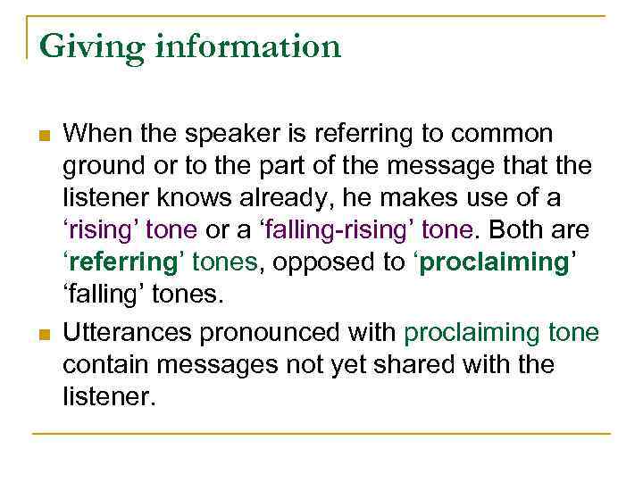 Giving information n n When the speaker is referring to common ground or to
