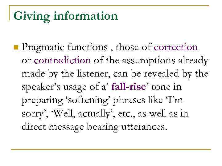 Giving information n Pragmatic functions , those of correction or contradiction of the assumptions