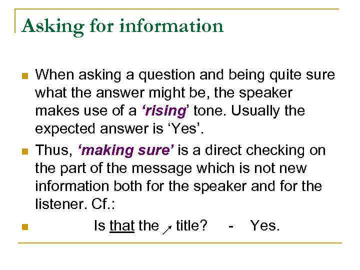 Asking for information n When asking a question and being quite sure what the