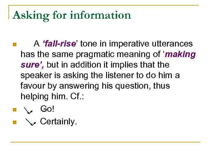 Asking for information n A ‘fall-rise’ tone in imperative utterances has the same pragmatic