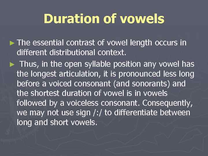 Duration of vowels ► The essential contrast of vowel length occurs in different distributional