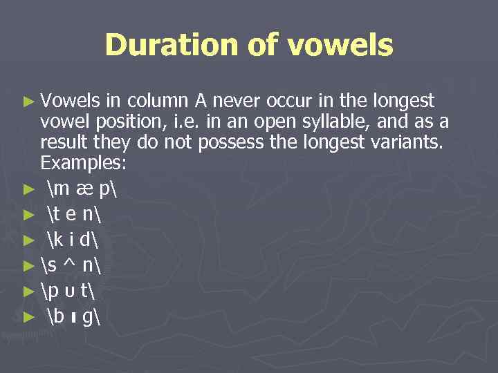 Duration of vowels ► Vowels in column A never occur in the longest vowel