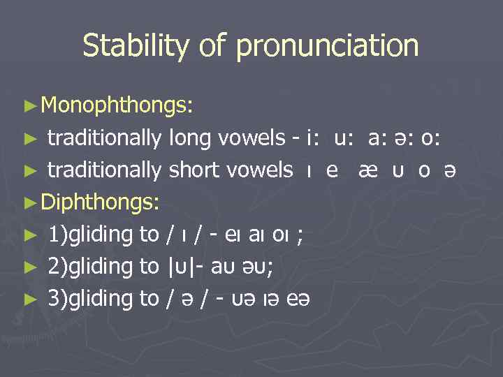 Stability of pronunciation ► Monophthongs: traditionally long vowels i: u: a: ə: o: ►