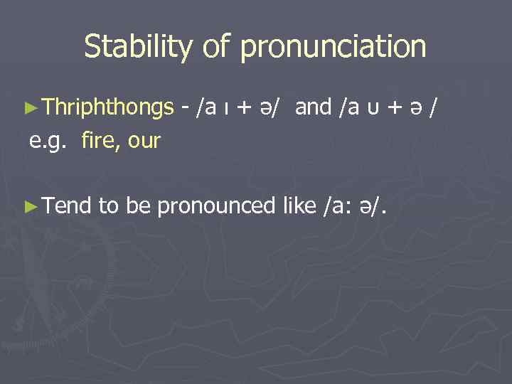 Stability of pronunciation ► Thriphthongs /a ı + ə/ and /a υ + ə