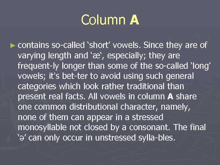 Column A ► contains so called ‘short’ vowels. Since they are of varying length
