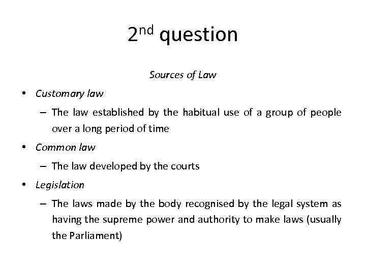 2 nd question Sources of Law • Customary law – The law established by