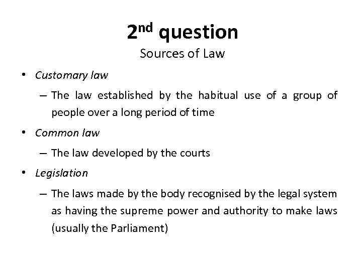 nd 2 question Sources of Law • Customary law – The law established by