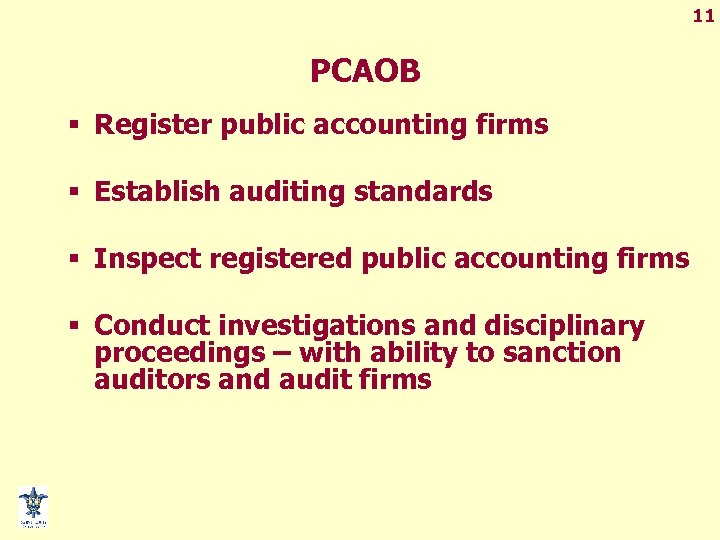 11 PCAOB § Register public accounting firms § Establish auditing standards § Inspect registered