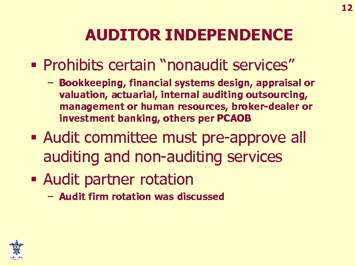 12 AUDITOR INDEPENDENCE § Prohibits certain “nonaudit services” – Bookkeeping, financial systems design, appraisal