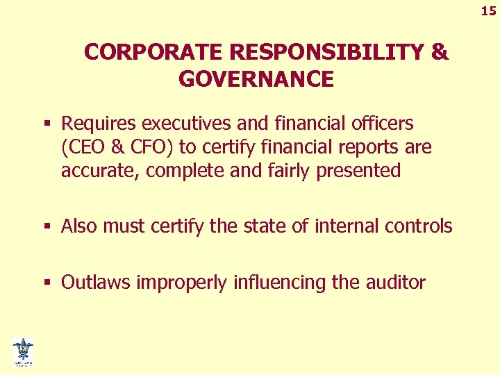 15 CORPORATE RESPONSIBILITY & GOVERNANCE § Requires executives and financial officers (CEO & CFO)