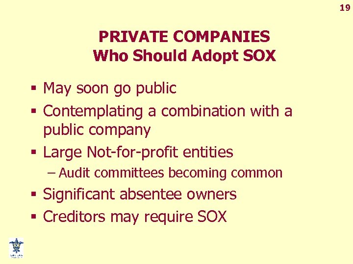 19 PRIVATE COMPANIES Who Should Adopt SOX § May soon go public § Contemplating
