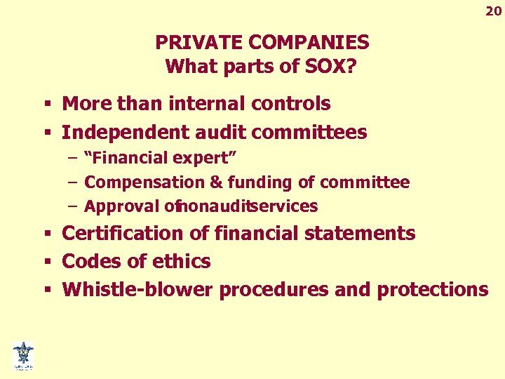 20 PRIVATE COMPANIES What parts of SOX? § More than internal controls § Independent