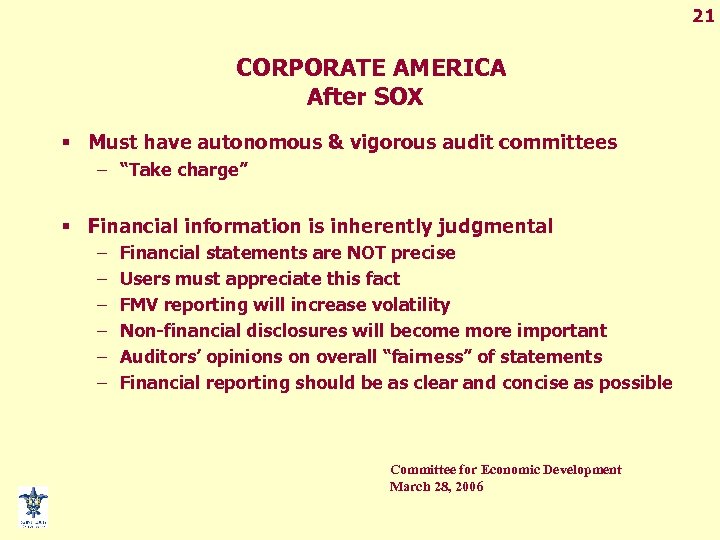 21 CORPORATE AMERICA After SOX § Must have autonomous & vigorous audit committees –