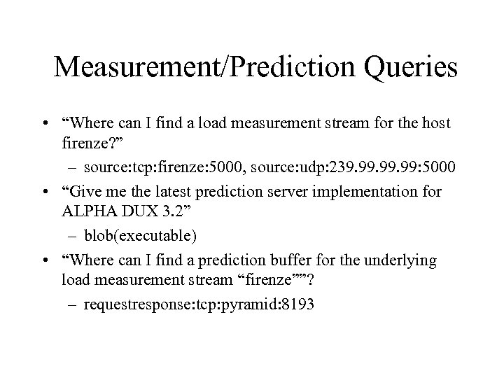 Measurement/Prediction Queries • “Where can I find a load measurement stream for the host