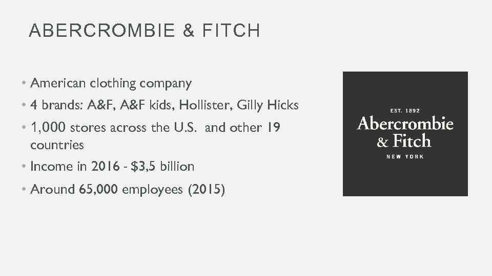 ABERCROMBIE & FITCH • American clothing company • 4 brands: A&F, A&F kids, Hollister,