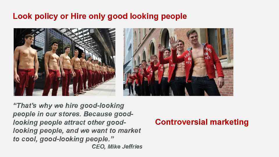 Look policy or Hire only good looking people “That's why we hire good-looking people