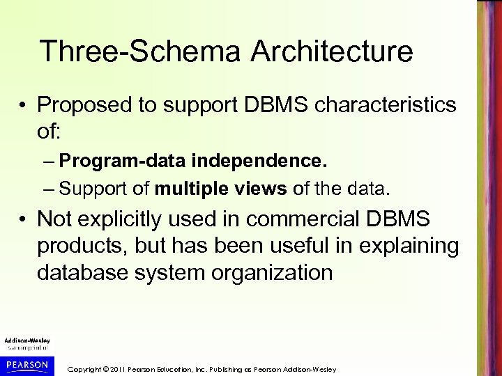 Three-Schema Architecture • Proposed to support DBMS characteristics of: – Program-data independence. – Support