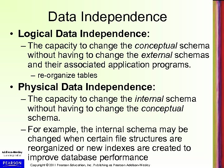 Data Independence • Logical Data Independence: – The capacity to change the conceptual schema