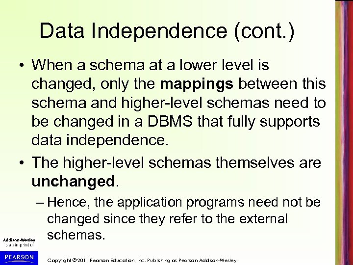 Data Independence (cont. ) • When a schema at a lower level is changed,