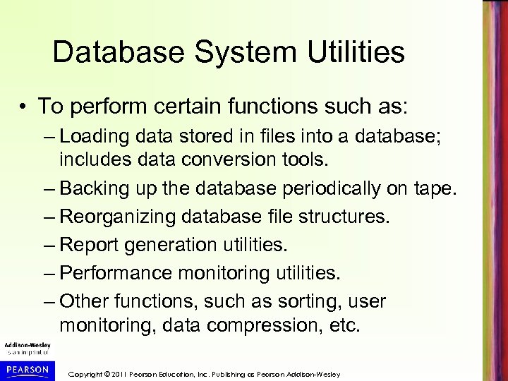 Database System Utilities • To perform certain functions such as: – Loading data stored