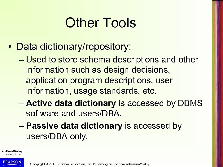 Other Tools • Data dictionary/repository: – Used to store schema descriptions and other information