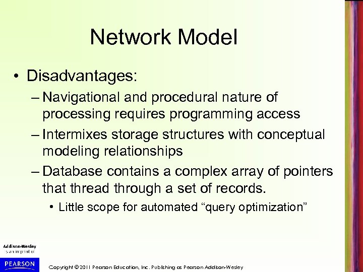 Network Model • Disadvantages: – Navigational and procedural nature of processing requires programming access