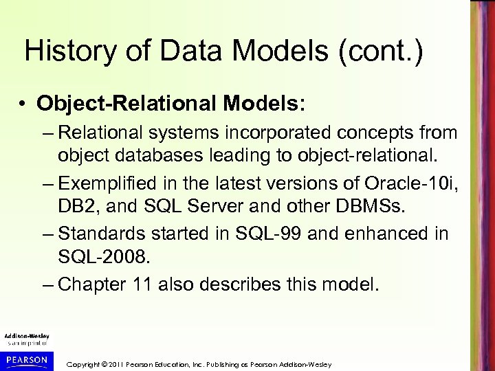 History of Data Models (cont. ) • Object-Relational Models: – Relational systems incorporated concepts