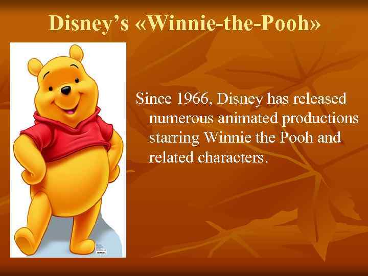 Disney’s «Winnie-the-Pooh» Since 1966, Disney has released numerous animated productions starring Winnie the Pooh