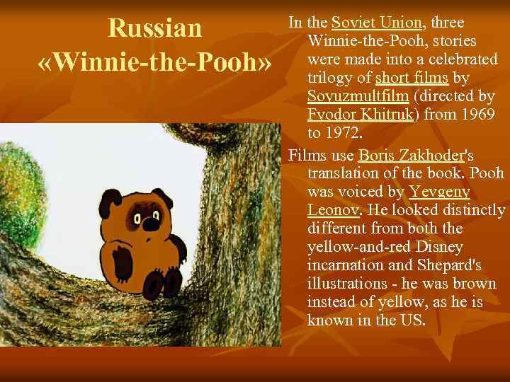 Russian «Winnie-the-Pooh» In the Soviet Union, three Winnie-the-Pooh, stories were made into a celebrated
