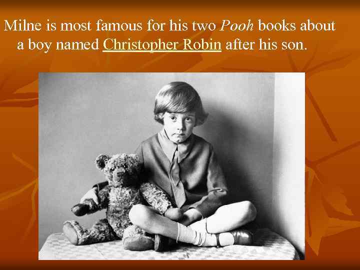 Milne is most famous for his two Pooh books about a boy named Christopher