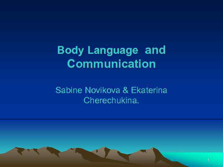Body Language and Communication Sabine Novikova & Ekaterina Cherechukina. 1 