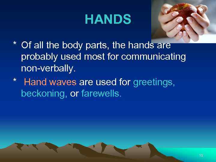 HANDS * Of all the body parts, the hands are probably used most for