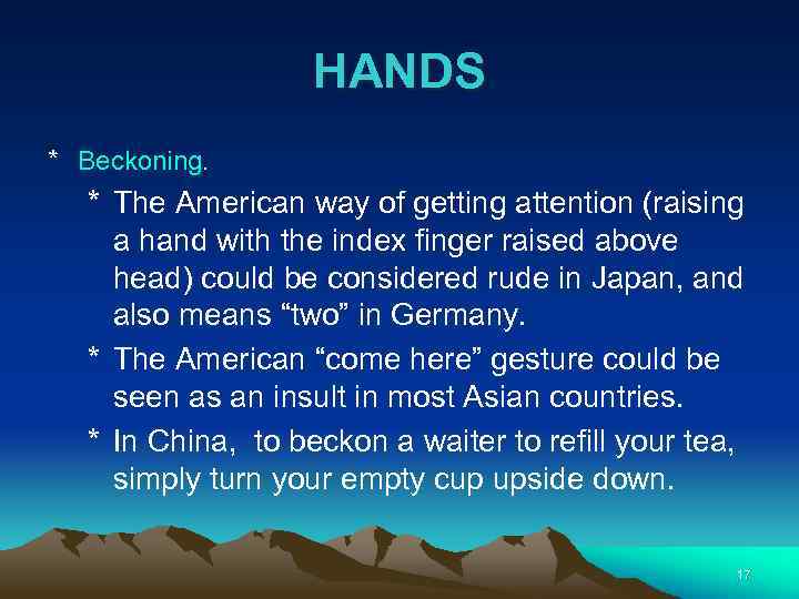 HANDS * Beckoning. * The American way of getting attention (raising a hand with