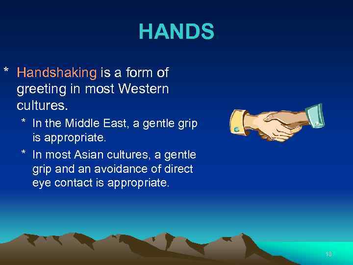 HANDS * Handshaking is a form of greeting in most Western cultures. * In