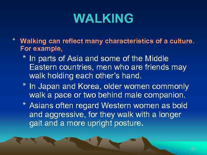 WALKING * Walking can reflect many characteristics of a culture. For example, * In