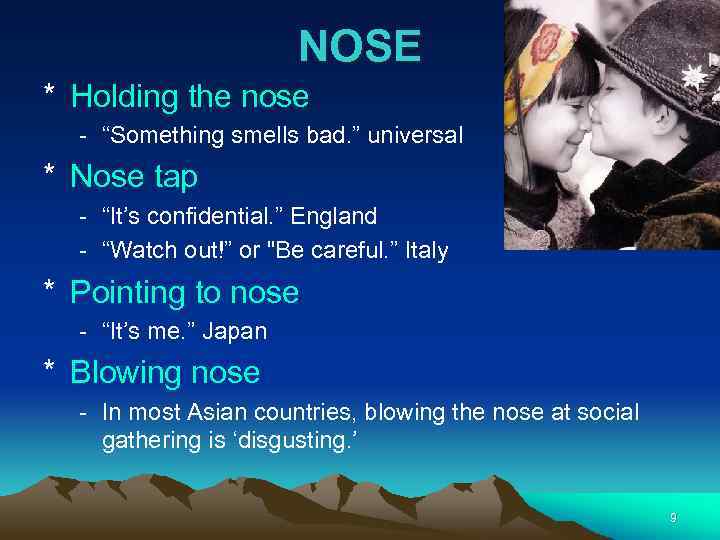 NOSE * Holding the nose - “Something smells bad. ” universal * Nose tap