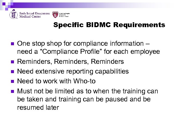 Specific BIDMC Requirements n n n One stop shop for compliance information – need
