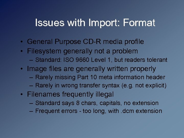 Issues with Import: Format • General Purpose CD-R media profile • Filesystem generally not