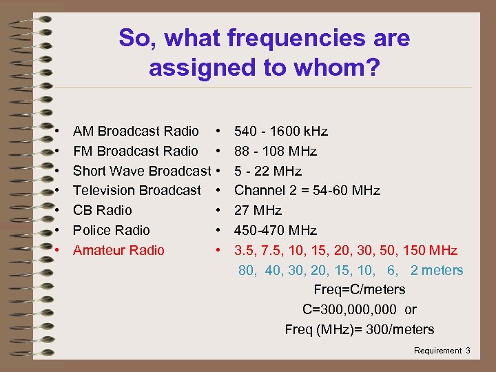 So, what frequencies are assigned to whom? • • AM Broadcast Radio FM Broadcast