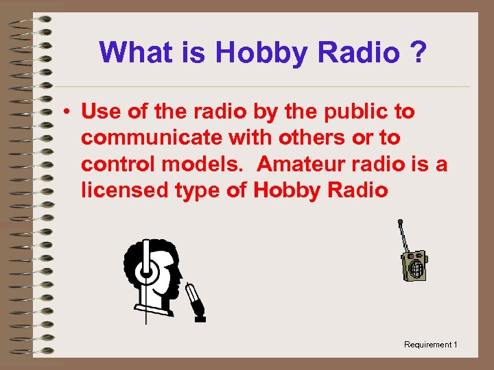 What is Hobby Radio ? • Use of the radio by the public to
