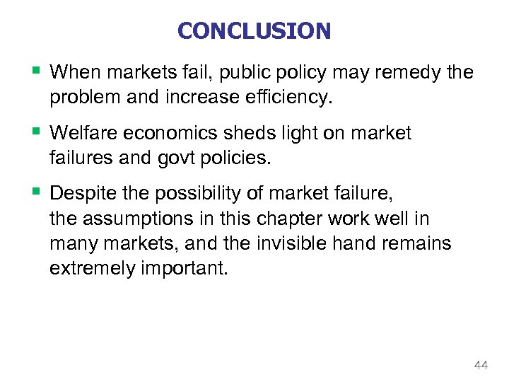CONCLUSION § When markets fail, public policy may remedy the problem and increase efficiency.